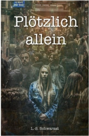 Knjiga Plötzlich allein Lea-Sophie Schwarzat