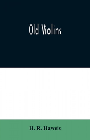 Boek Old violins H. R. Haweis