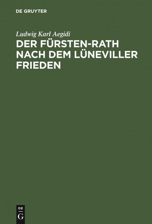Knjiga Der Fursten-Rath Nach Dem Luneviller Frieden Ludwig Karl Aegidi