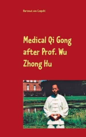 Kniha Medical Qi Gong after Prof. Wu Zhong Hu 