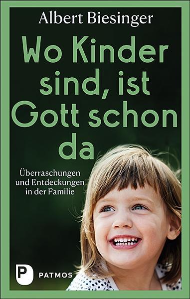 Knjiga Wo Kinder sind, ist Gott schon da Beate Biesinger