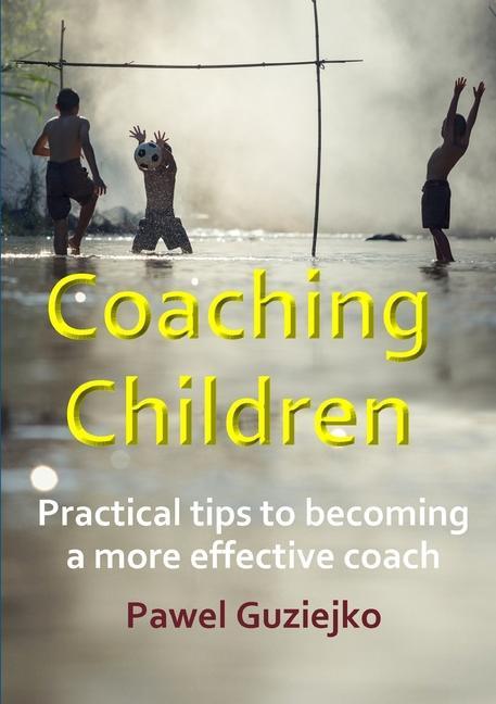 Knjiga Coaching Children:  Practical tips to becoming a more effective coach 