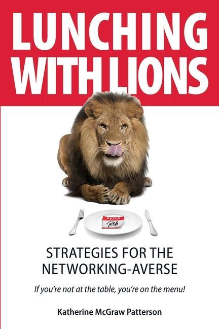Knjiga Lunching with Lions: Strategies for the Networking-Averse Katherine McGraw Patterson