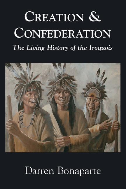 Kniha Creation and Confederation: The Living History of the Iroquois 