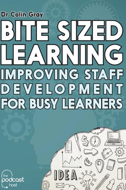 Book Bite Sized Learning: Improving Staff Development for Busy Learners Colin Gray