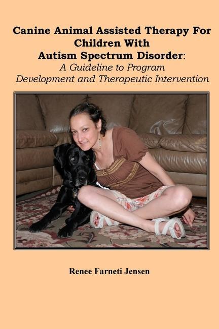 Könyv Canine Animal Assisted Therapy For Children With Autism Spectrum Disorder: : A Guideline to Program Development and Therapeutic Intervention 