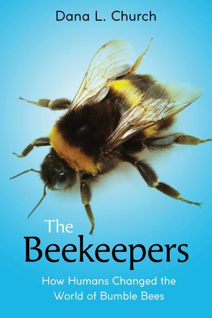 Carte Beekeepers: How Humans Changed the World of Bumble Bees (Scholastic Focus) 
