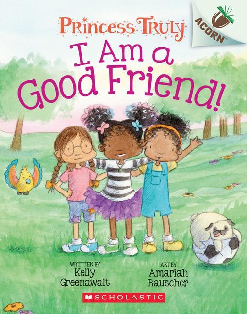 Könyv I Am a Good Friend!: An Acorn Book (Princess Truly #4) Amariah Rauscher