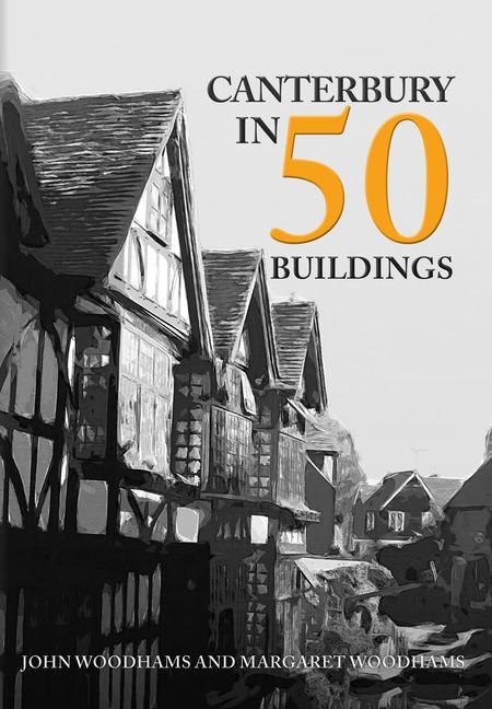 Kniha Canterbury in 50 Buildings Margaret Woodhams