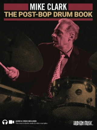 Carte The Post-Bop Drum Book: A Complete Overview of Contemporary Jazz Drumming by Mike Clark (Book/Online Media) 