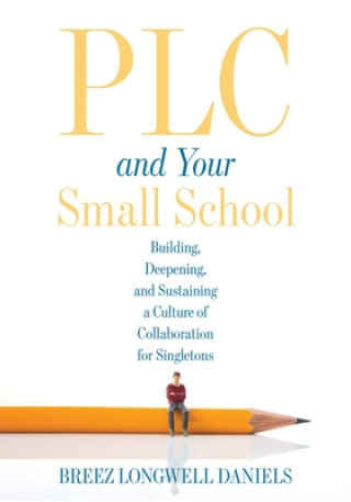 Книга Plc at Work(r) and Your Small School: Building, Deepening, and Sustaining a Culture of Collaboration for Singletons (an Action Guide for Building an E 