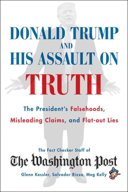 Könyv Donald Trump and His Assault on Truth: The President's Falsehoods, Misleading Claims and Flat-Out Lies 