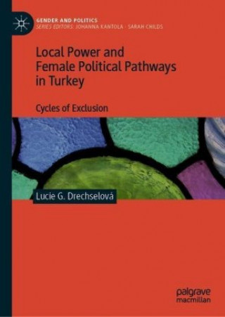 Kniha Local Power and Female Political Pathways in Turkey Lucie G. Drechselová