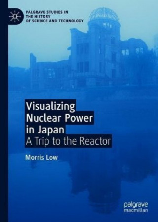 Knjiga Visualizing Nuclear Power in Japan Morris Low