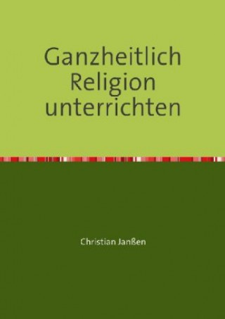 Libro Ganzheitlich Religion unterrichten Christian Janßen