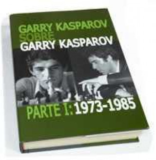 Kniha Garry Kasparov sobre Garry Kasparov. Parte I: 1973-1985 Garry Kasparov
