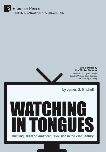 Book Watching in Tongues: Multilingualism on American Television in the 21st Century James G. Mitchell