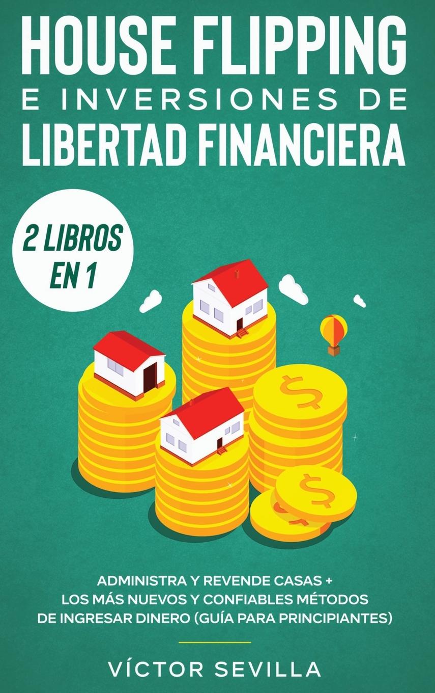 Книга House flipping e inversiones de libertad financiera (actualizado) 2 libros en 1 