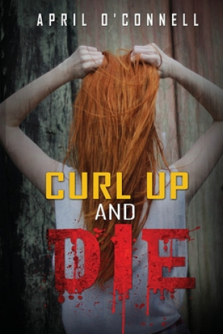 Knjiga Curl Up and Die April O'Connell