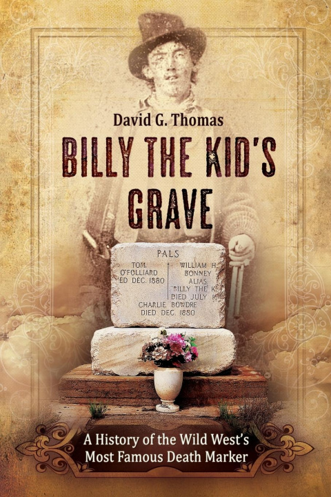 Book Billy the Kid's Grave - A History of the Wild West's Most Famous Death Marker 