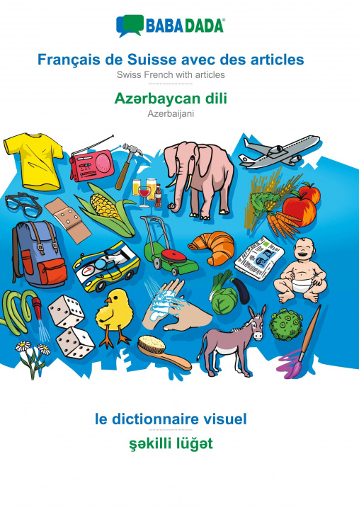 Kniha BABADADA, Francais de Suisse avec des articles - Az&#601;rbaycan dili, le dictionnaire visuel - &#351;&#601;killi lu&#287;&#601;t 