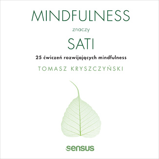 Książka Mindfulness znaczy sati 25 ćwiczeń rozwijających mindfulness Tomasz Kryszczyński