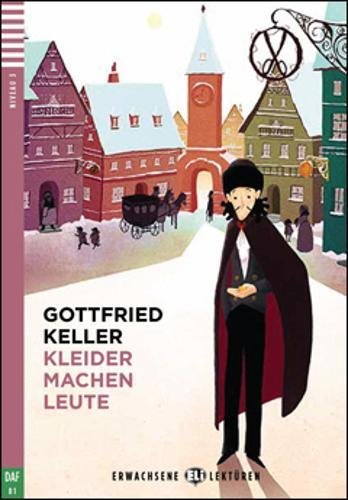 Könyv Erwachsene ELI Lektüren 3/B1: Kleider machen Leute + Downloadable Multimedia Gottfried Keller
