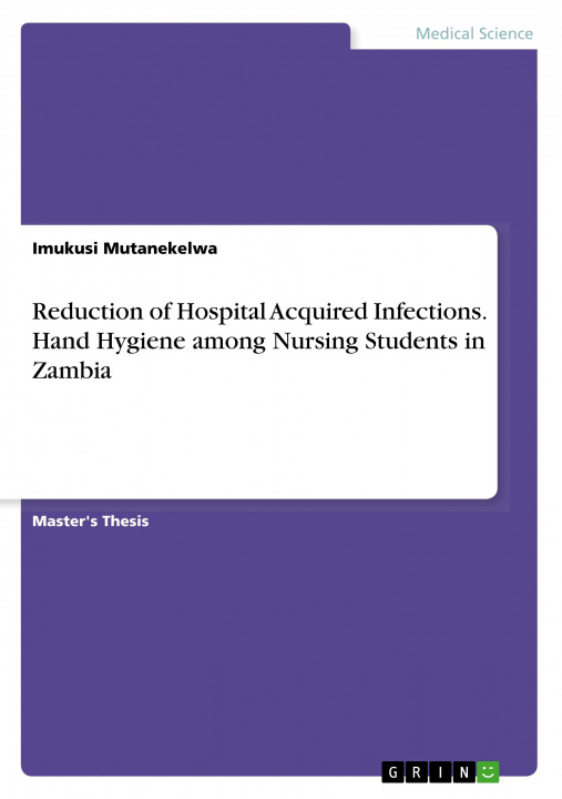 Könyv Reduction of Hospital Acquired Infections. Hand Hygiene among Nursing Students in Zambia 