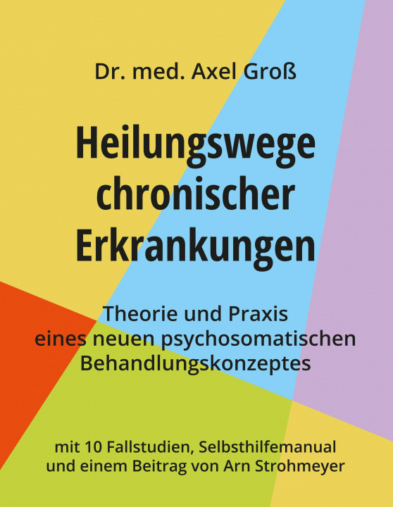 Könyv Heilungswege chronischer Erkrankungen - Theorie und Praxis eines neuen psychosomatischen Behandlungskonzeptes 