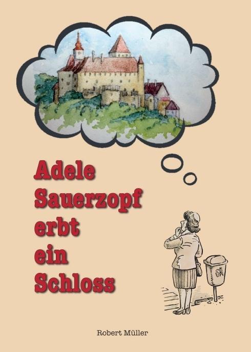 Knjiga Adele Sauerzopf erbt ein Schloss Robert Müller