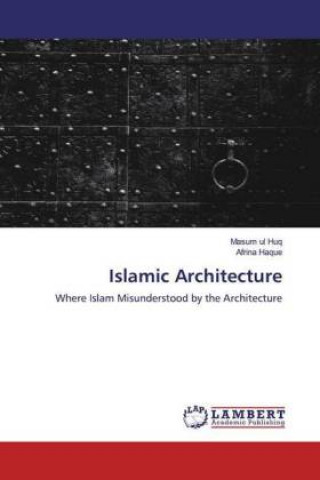 Knjiga Islamic Architecture Masum ul Huq