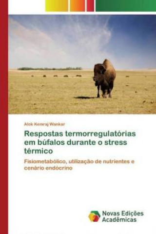 Kniha Respostas termorregulatorias em bufalos durante o stress termico Alok Kemraj Wankar