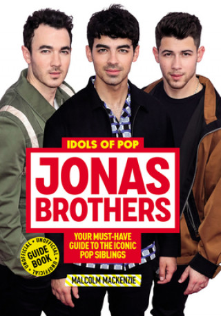 Kniha Idols of Pop: Jonas Brothers: Your Unofficial Guide to the Iconic Pop Siblings Malcolm MacKenzie