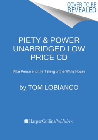 Audio Piety & Power Low Price CD: Mike Pence and the Taking of the White House Tom Lobianco