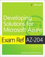 Carte Exam Ref AZ-204 Developing Solutions for Microsoft Azure Santiago Fernández Mu?oz