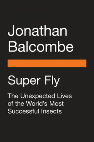 Kniha Super Fly Jonathan Balcombe