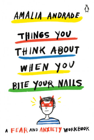 Könyv Things You Think about When You Bite Your Nails: A Fear and Anxiety Workbook Amalia Andrade