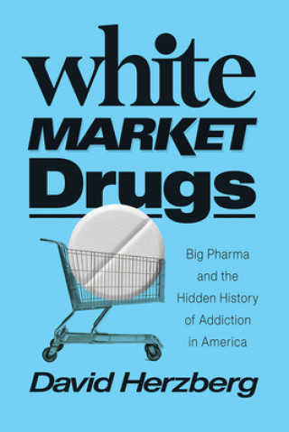 Kniha White Market Drugs David Herzberg