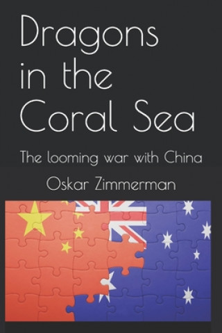 Carte Dragons in the Coral Sea: The looming war with China Oskar Zimmerman
