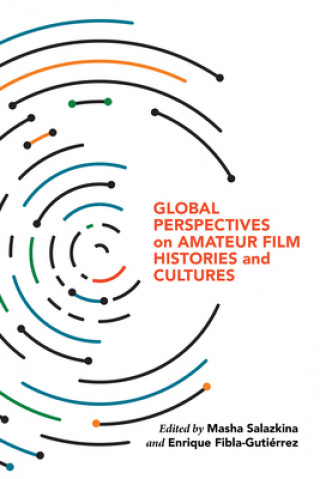 Knjiga Global Perspectives on Amateur Film Histories and Cultures Masha Salazkina