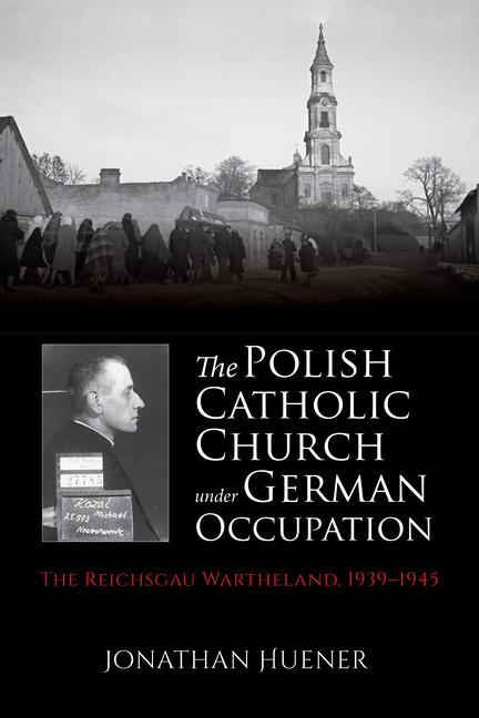 Könyv Polish Catholic Church under German Occupation Jonathan Huener