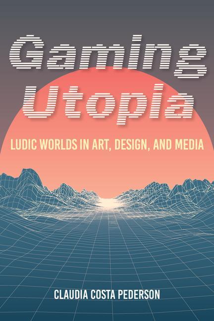 Книга Gaming Utopia Claudia Costa Pederson