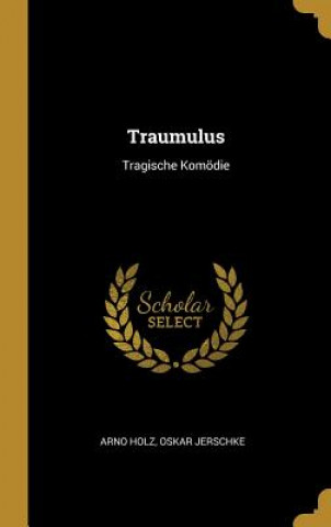 Buch Traumulus: Tragische Komödie Arno Holz