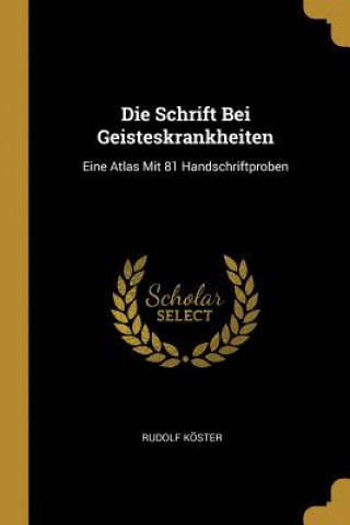 Knjiga Die Schrift Bei Geisteskrankheiten: Eine Atlas Mit 81 Handschriftproben Rudolf Koster