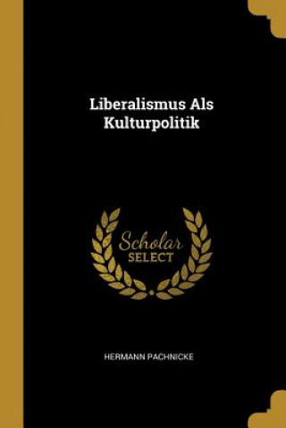 Kniha Liberalismus ALS Kulturpolitik Hermann Pachnicke