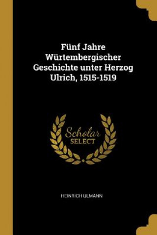 Carte Fünf Jahre Würtembergischer Geschichte Unter Herzog Ulrich, 1515-1519 Heinrich Ulmann
