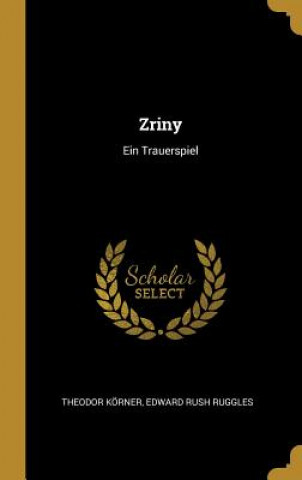 Książka Zriny: Ein Trauerspiel Theodor Korner