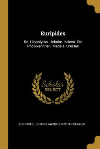 Carte Euripides: Bd. Hippolytos. Hekabe. Helena. Die Phönikerinnen. Medeia. Orestes Euripides