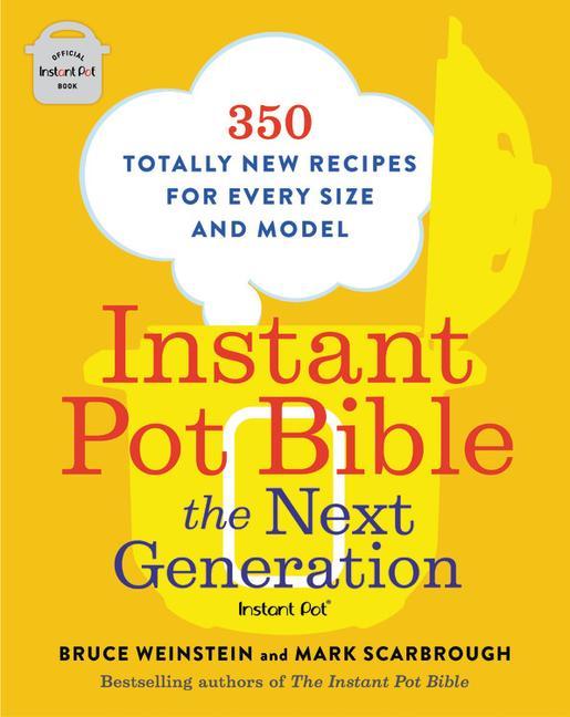 Könyv Instant Pot Bible: The Next Generation Bruce Weinstein