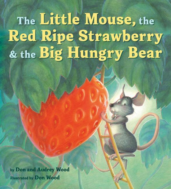 Book The Little Mouse, the Red Ripe Strawberry, and the Big Hungry Bear Audrey Wood